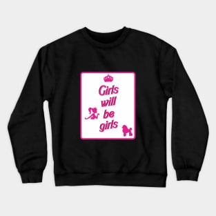 Girls will be Girls Crewneck Sweatshirt